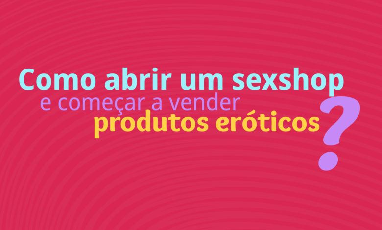 Como abrir um sexshop online